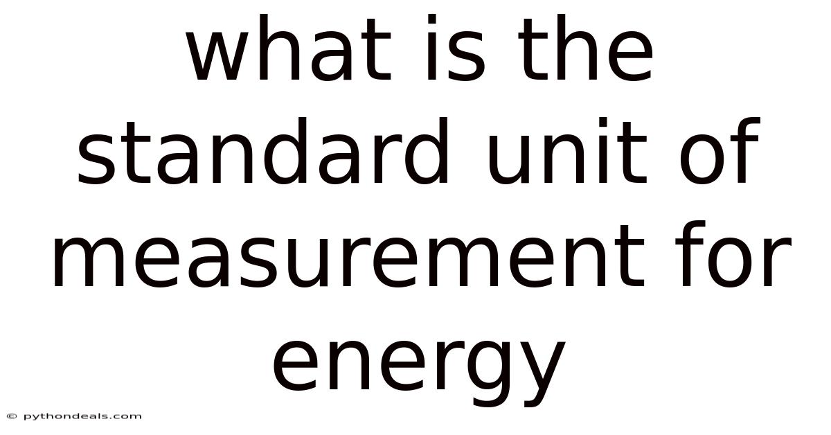 What Is The Standard Unit Of Measurement For Energy