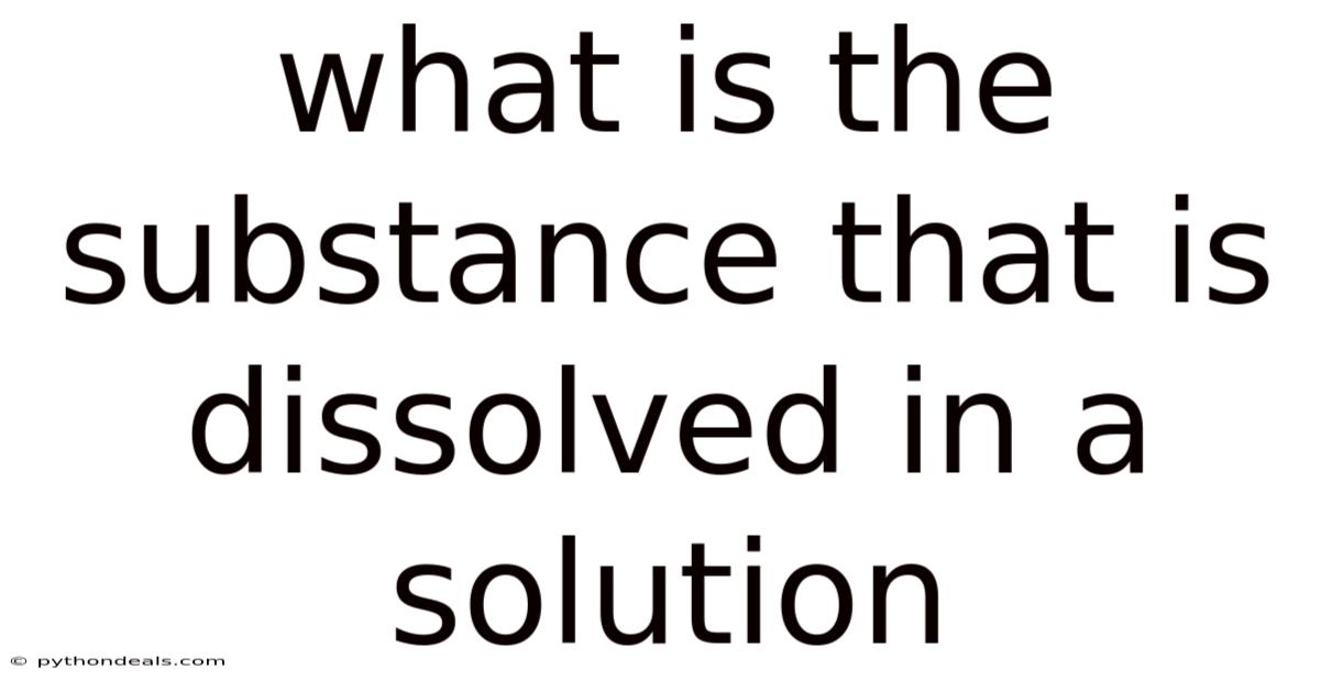 What Is The Substance That Is Dissolved In A Solution