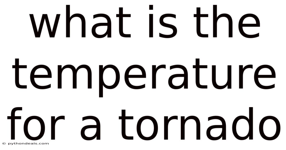 What Is The Temperature For A Tornado