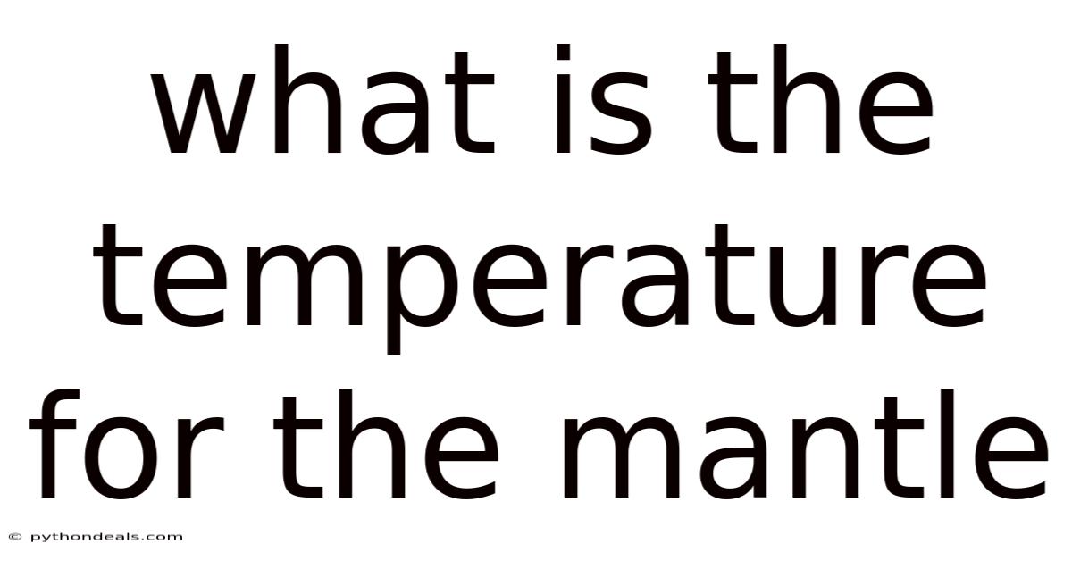 What Is The Temperature For The Mantle