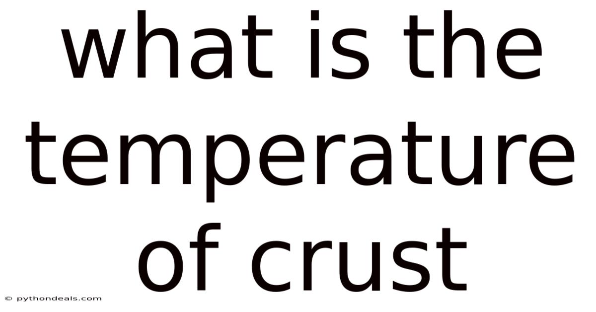 What Is The Temperature Of Crust