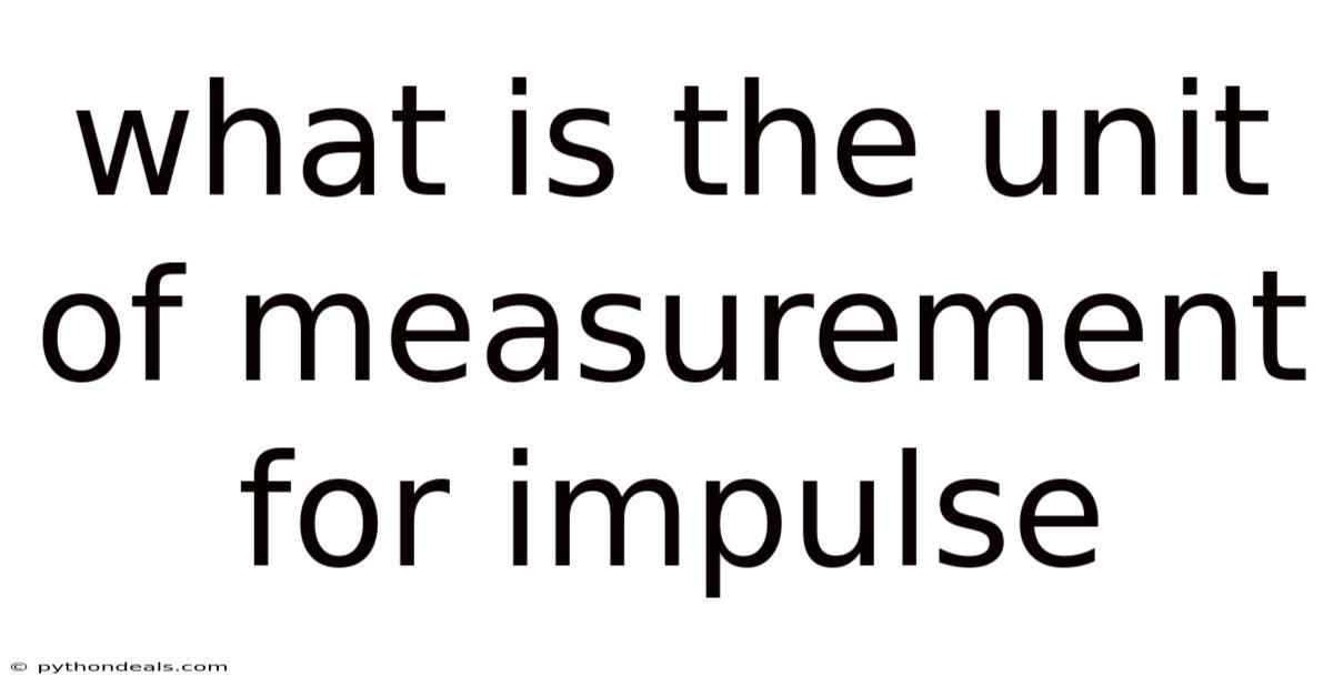 What Is The Unit Of Measurement For Impulse