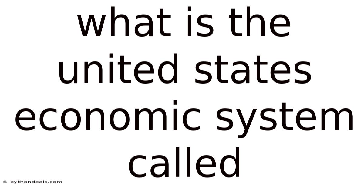What Is The United States Economic System Called