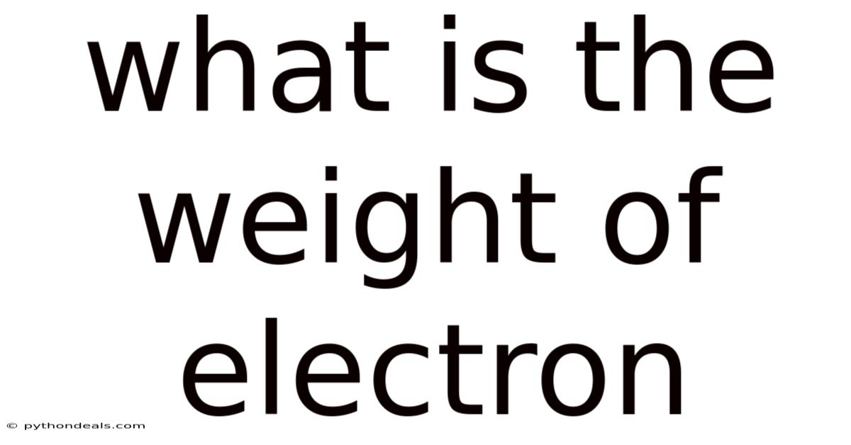 What Is The Weight Of Electron