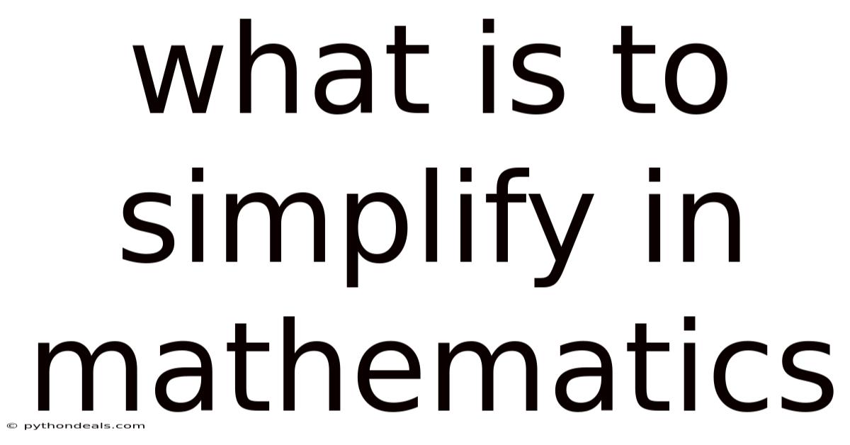 What Is To Simplify In Mathematics