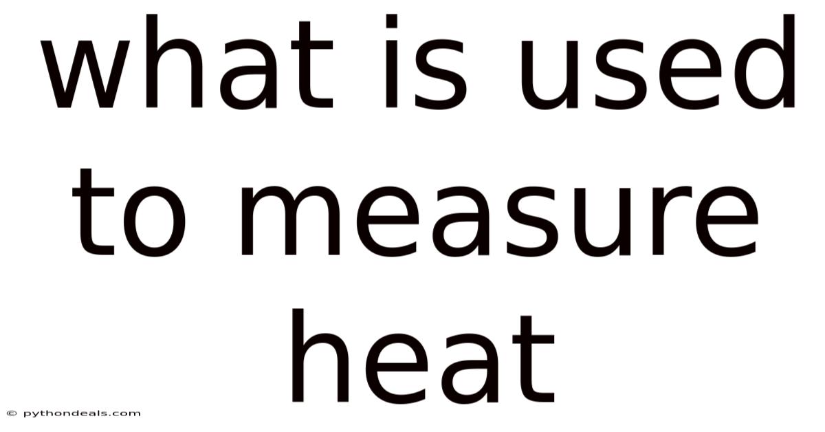 What Is Used To Measure Heat