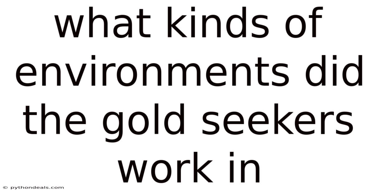 What Kinds Of Environments Did The Gold Seekers Work In