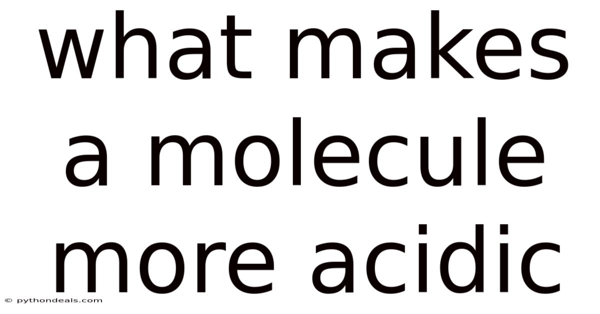 What Makes A Molecule More Acidic