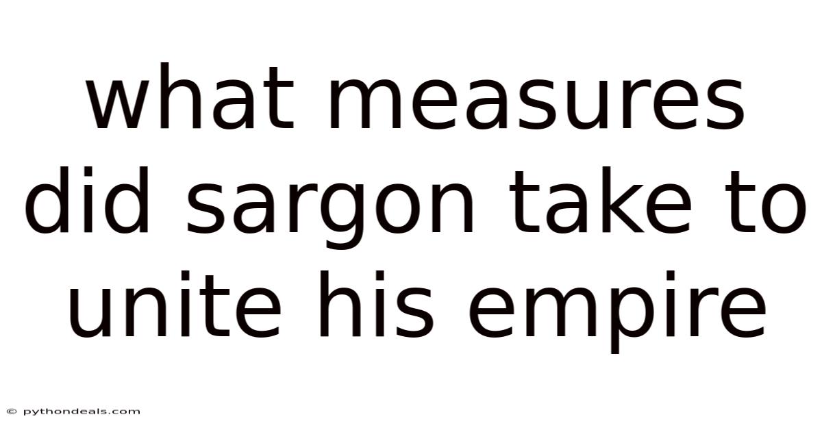 What Measures Did Sargon Take To Unite His Empire