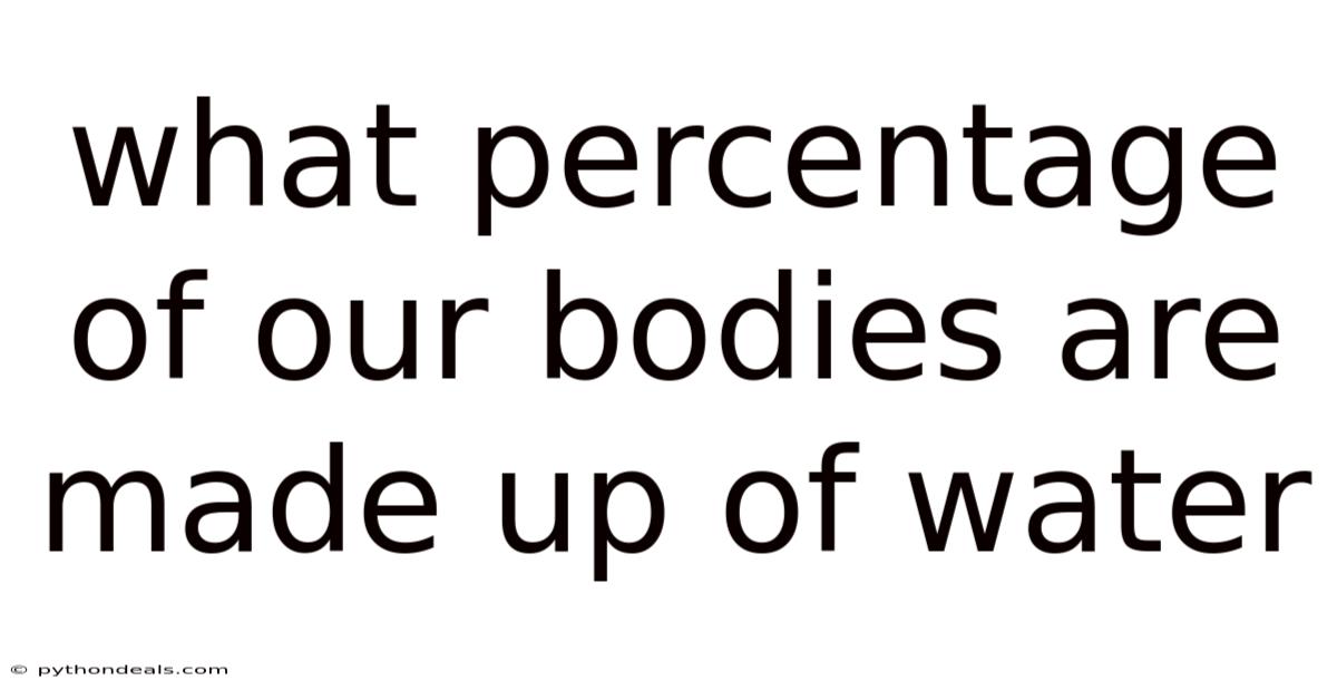 What Percentage Of Our Bodies Are Made Up Of Water