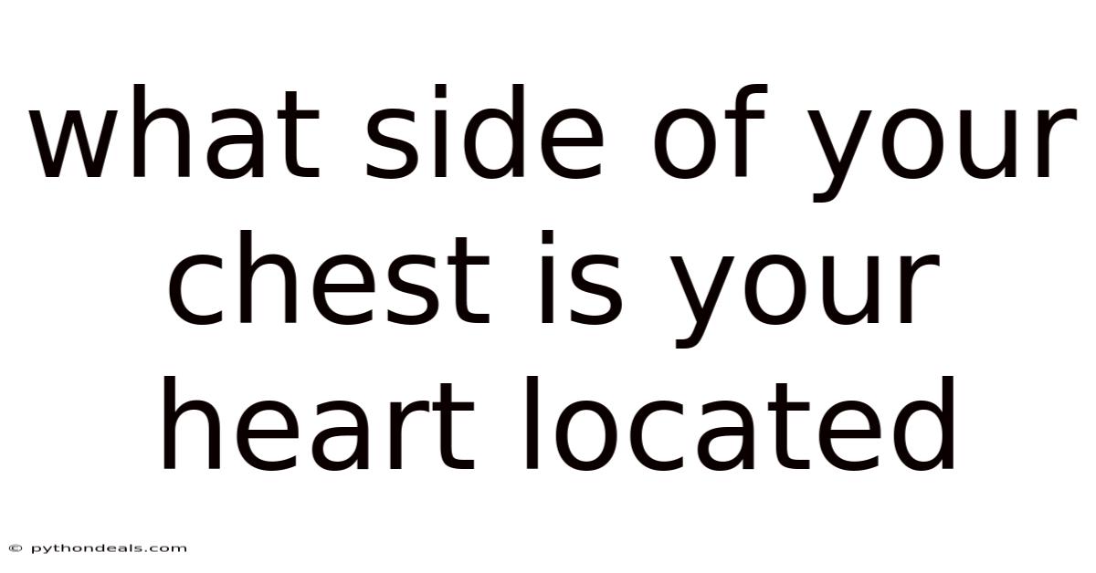 What Side Of Your Chest Is Your Heart Located
