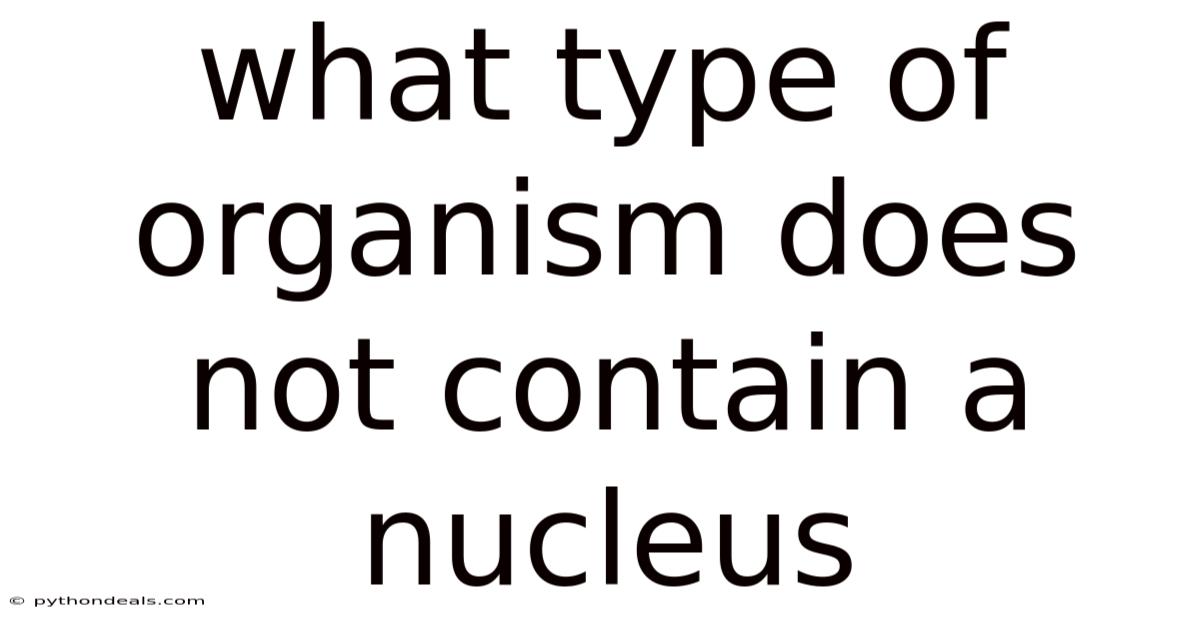 What Type Of Organism Does Not Contain A Nucleus