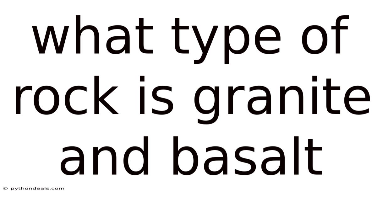What Type Of Rock Is Granite And Basalt
