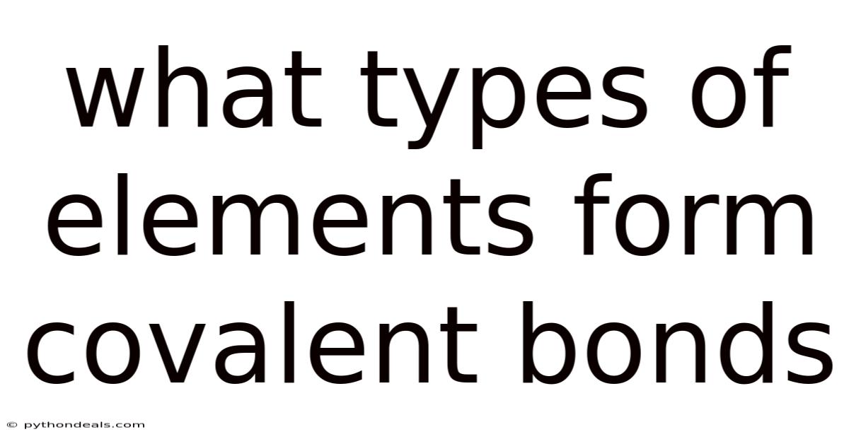 What Types Of Elements Form Covalent Bonds
