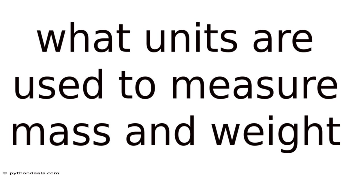 What Units Are Used To Measure Mass And Weight