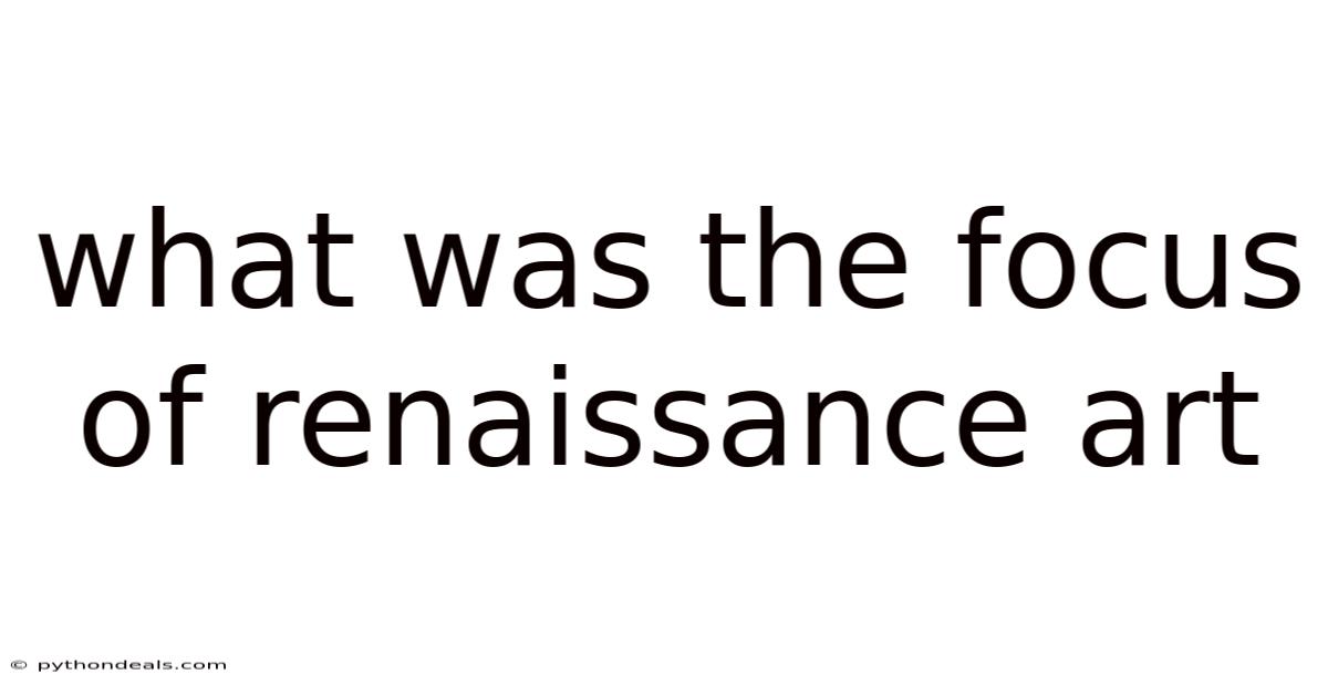 What Was The Focus Of Renaissance Art
