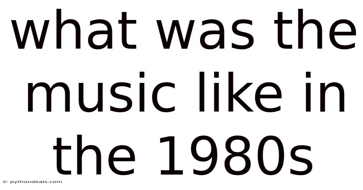 What Was The Music Like In The 1980s