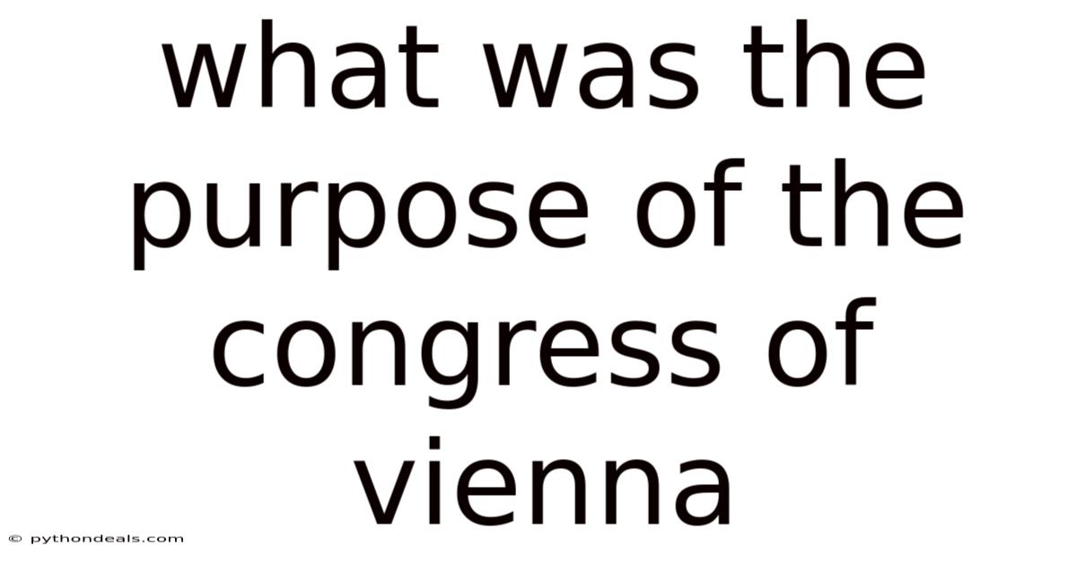 What Was The Purpose Of The Congress Of Vienna
