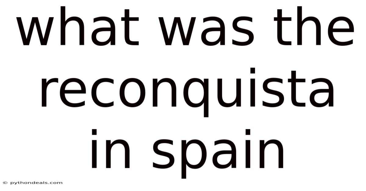 What Was The Reconquista In Spain