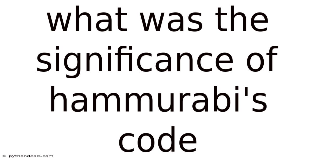 What Was The Significance Of Hammurabi's Code