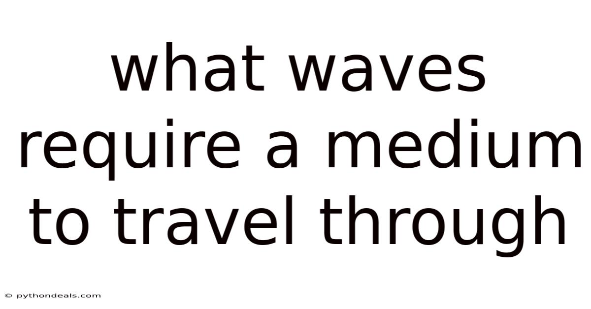What Waves Require A Medium To Travel Through