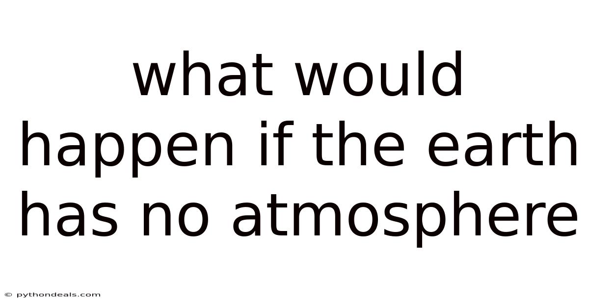 What Would Happen If The Earth Has No Atmosphere