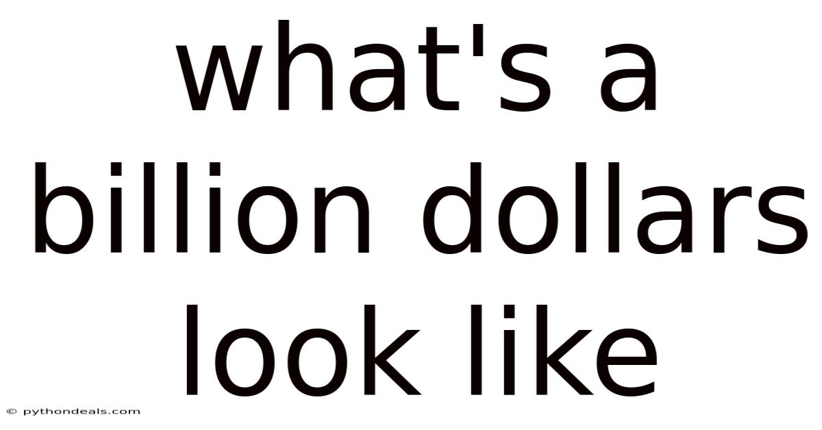What's A Billion Dollars Look Like