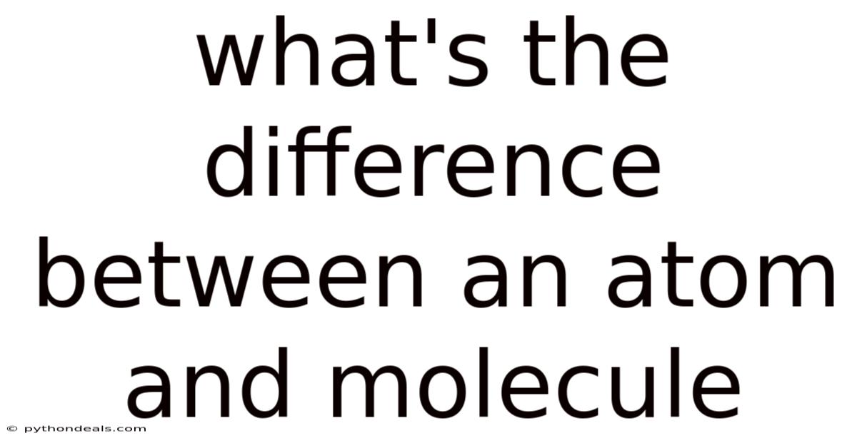 What's The Difference Between An Atom And Molecule
