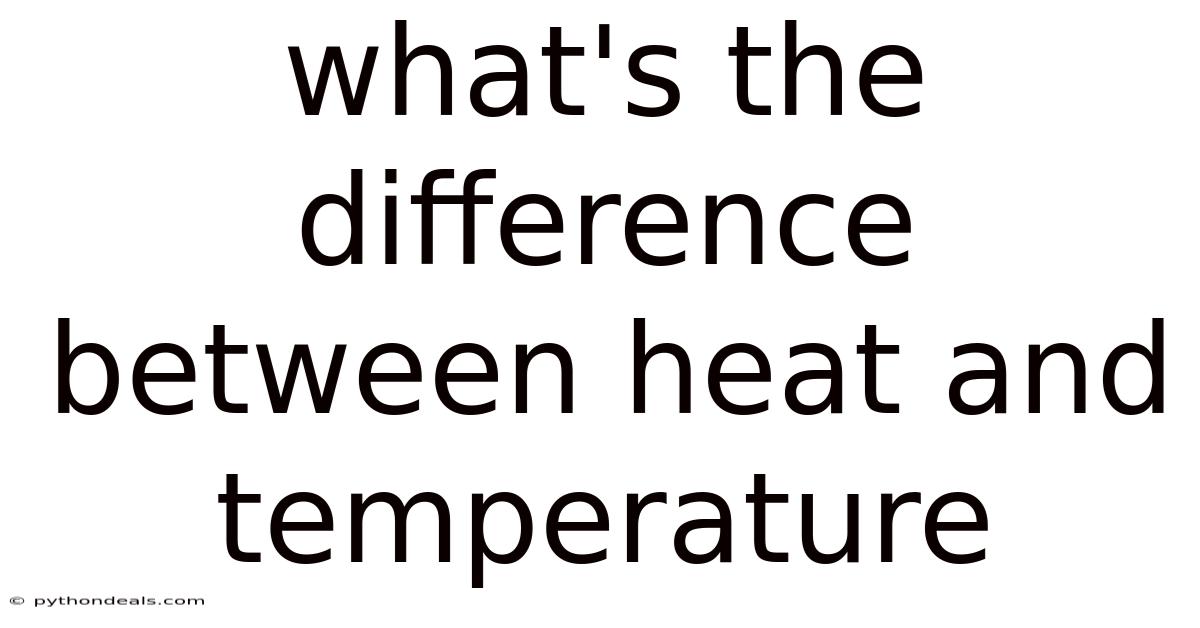 What's The Difference Between Heat And Temperature