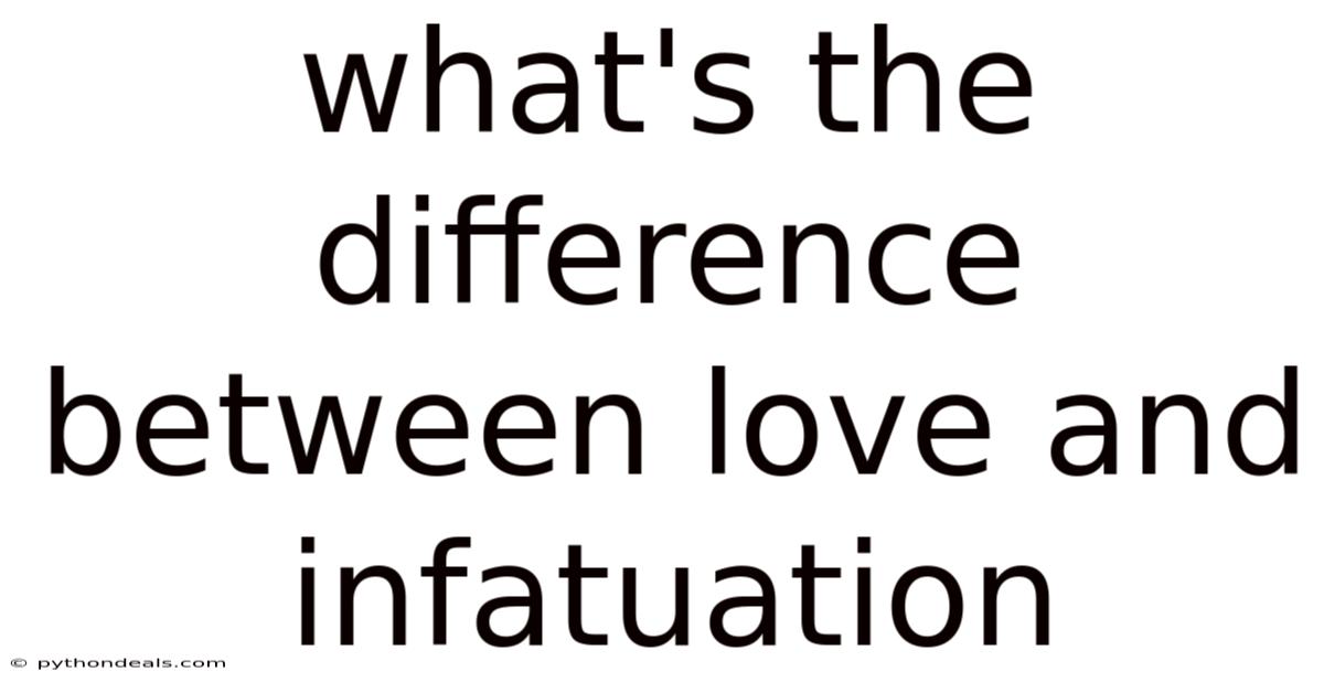 What's The Difference Between Love And Infatuation