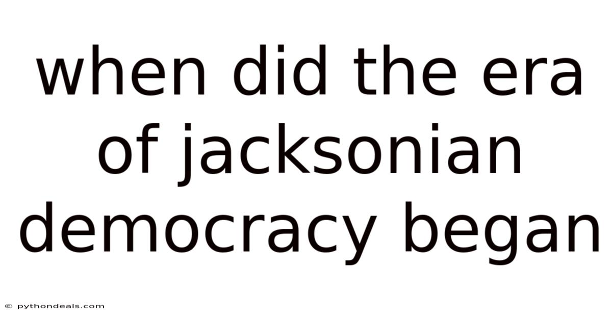 When Did The Era Of Jacksonian Democracy Began