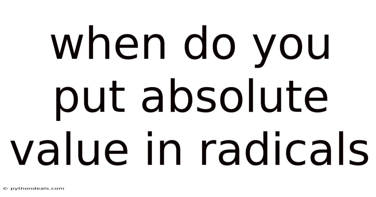 When Do You Put Absolute Value In Radicals