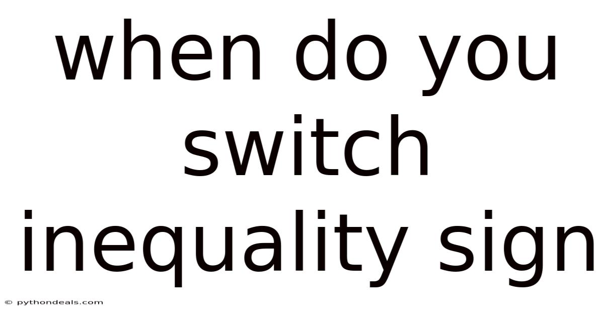 When Do You Switch Inequality Sign