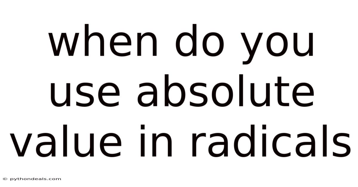 When Do You Use Absolute Value In Radicals