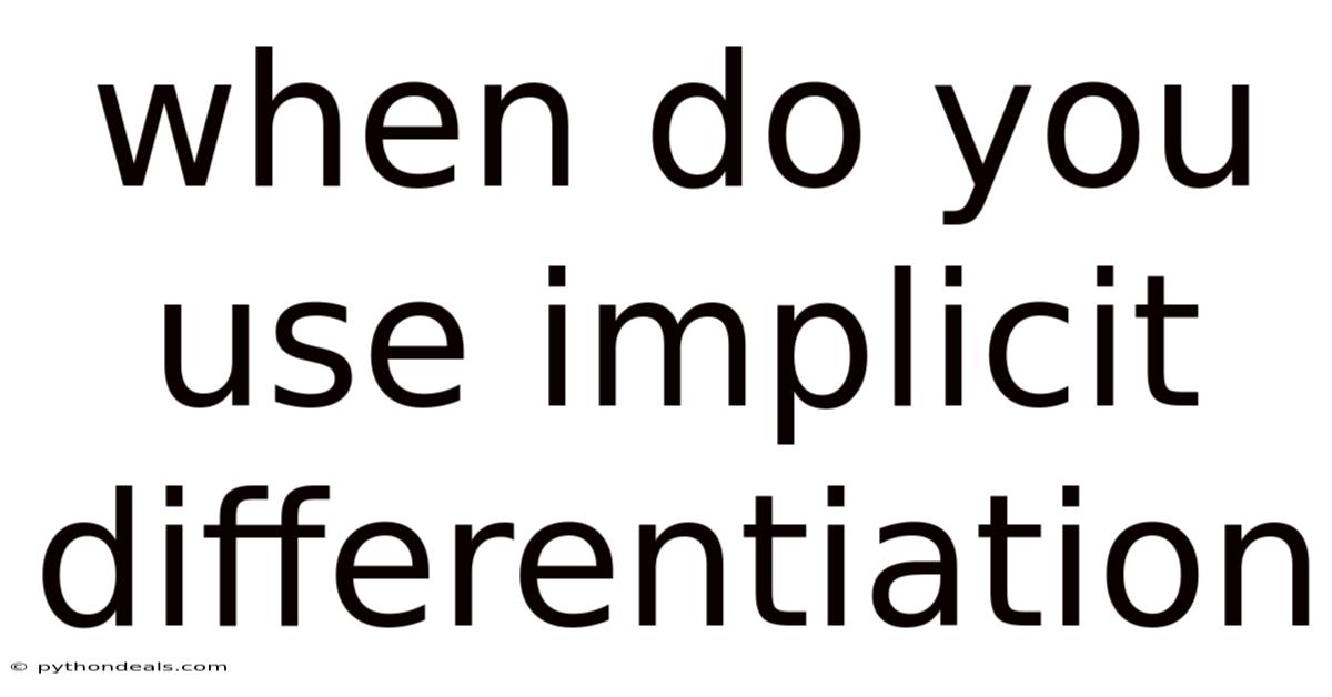 When Do You Use Implicit Differentiation