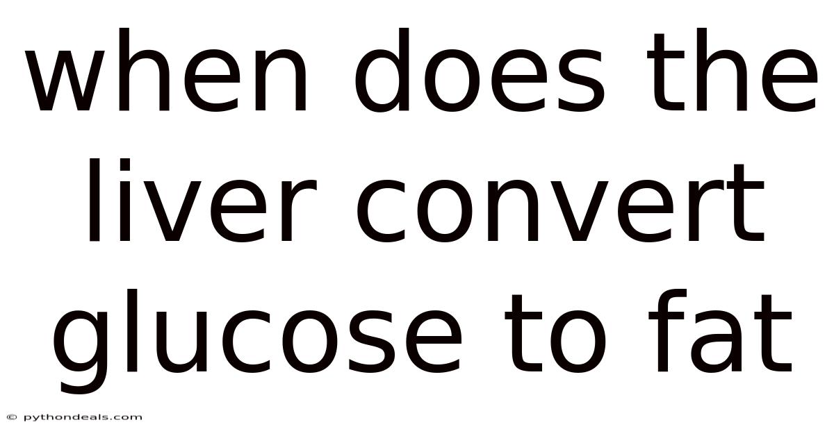 When Does The Liver Convert Glucose To Fat