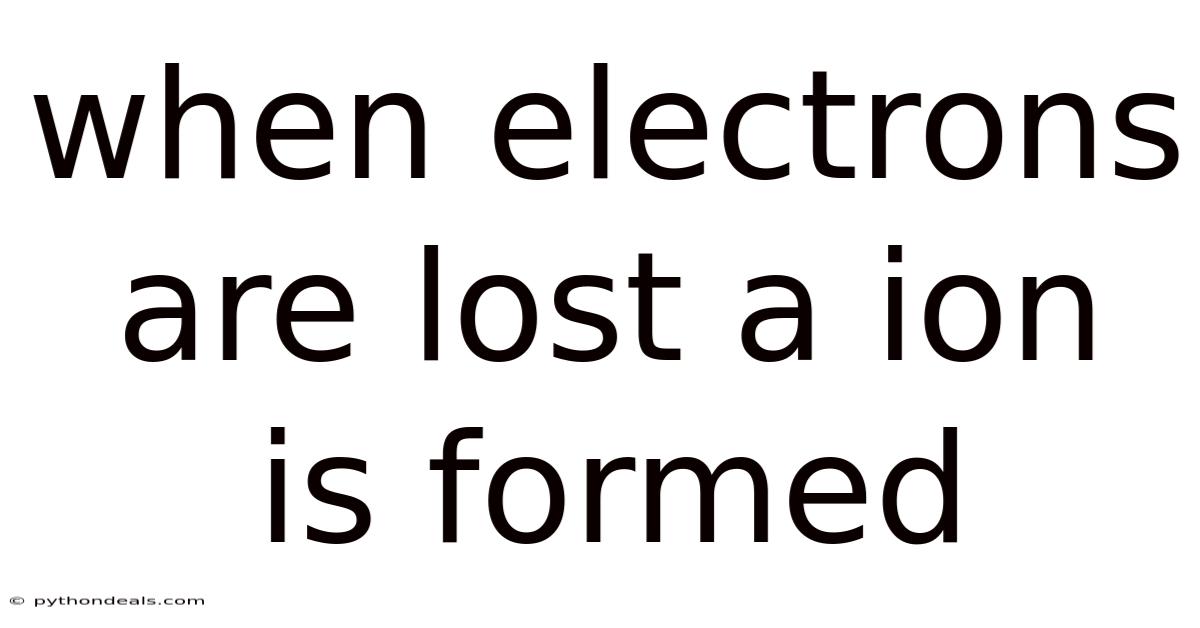 When Electrons Are Lost A Ion Is Formed