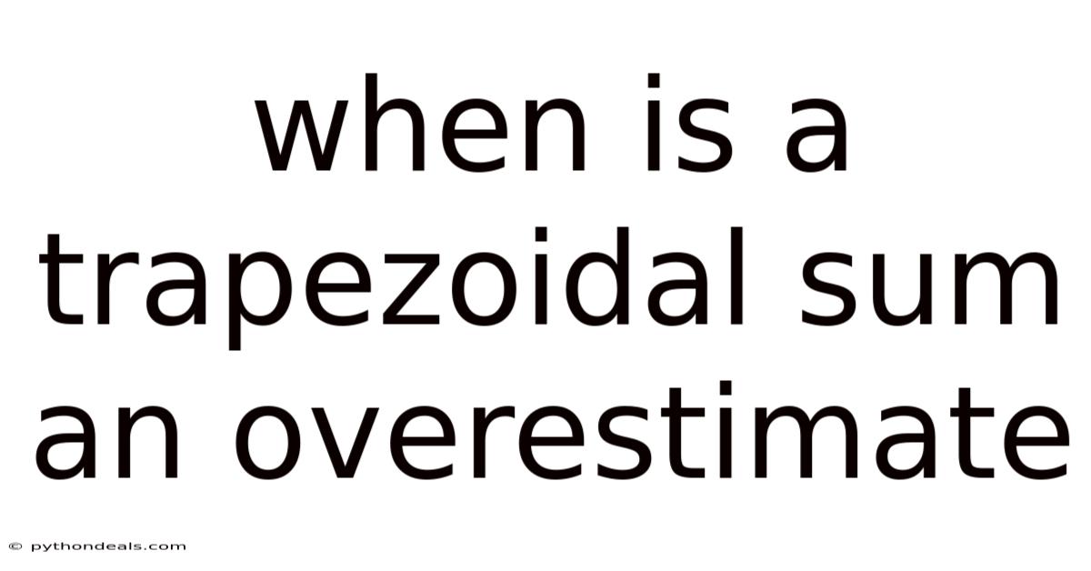 When Is A Trapezoidal Sum An Overestimate