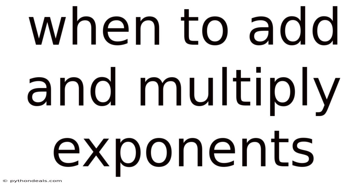 When To Add And Multiply Exponents