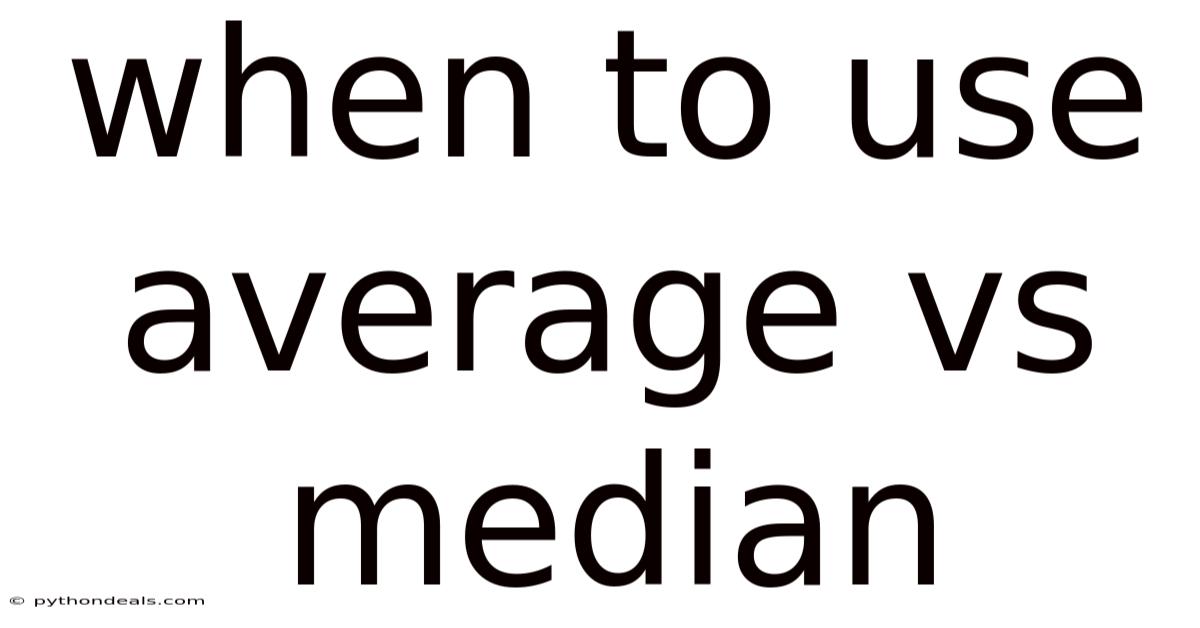 When To Use Average Vs Median