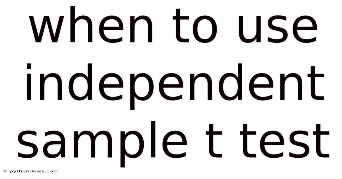 When To Use Independent Sample T Test