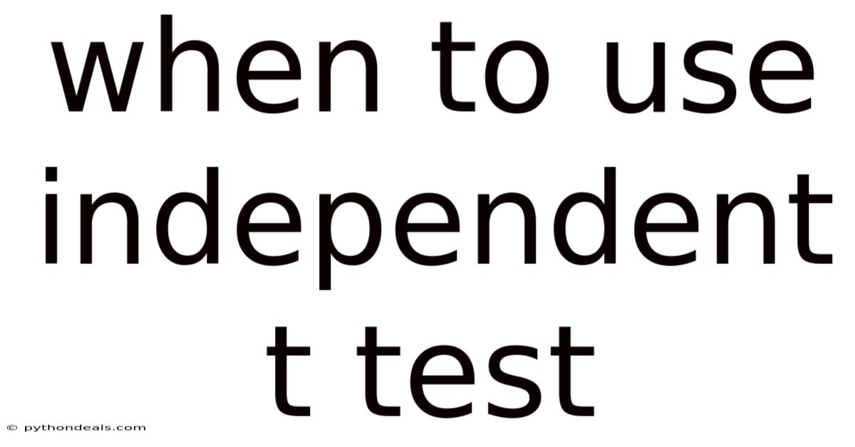 When To Use Independent T Test