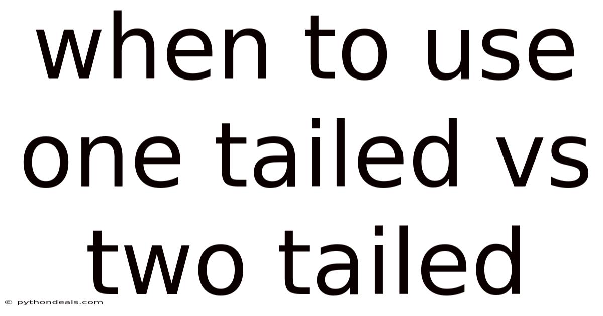 When To Use One Tailed Vs Two Tailed