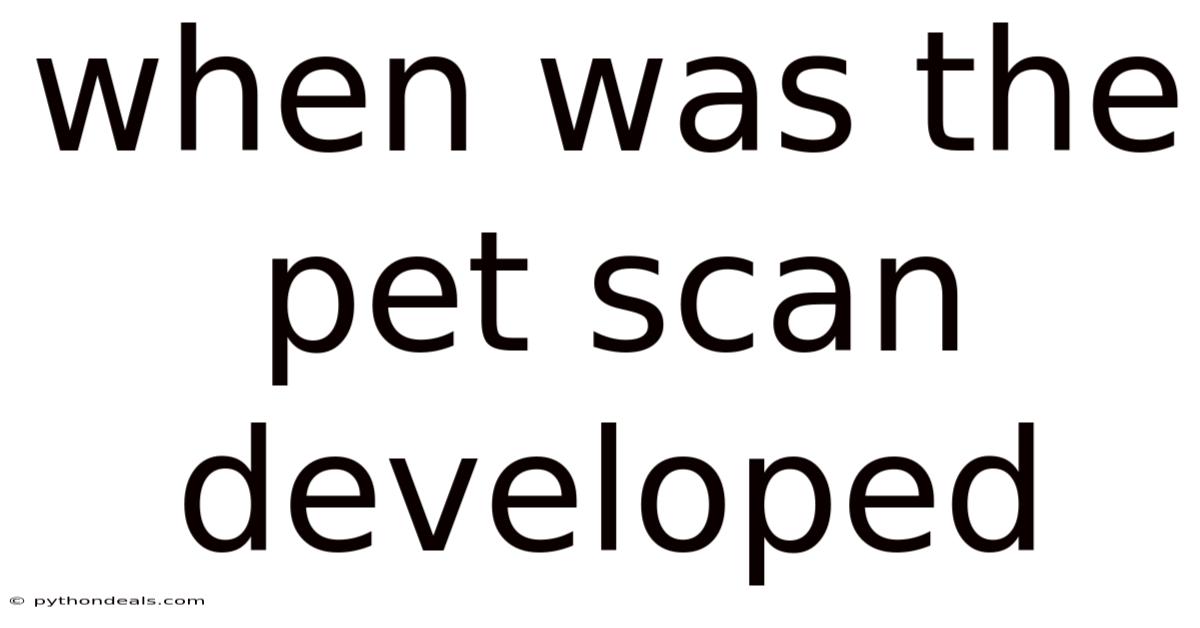 When Was The Pet Scan Developed