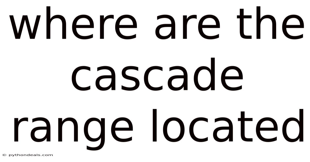 Where Are The Cascade Range Located