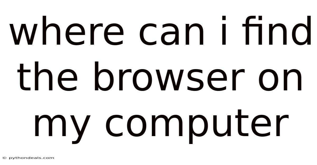 Where Can I Find The Browser On My Computer