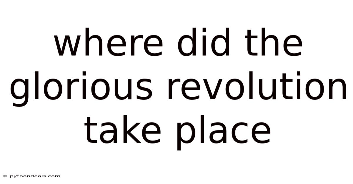 Where Did The Glorious Revolution Take Place