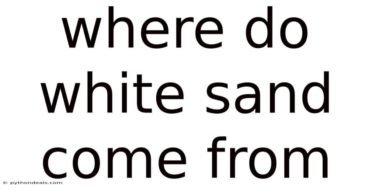 Where Do White Sand Come From