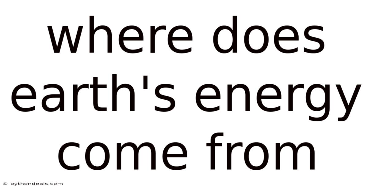 Where Does Earth's Energy Come From