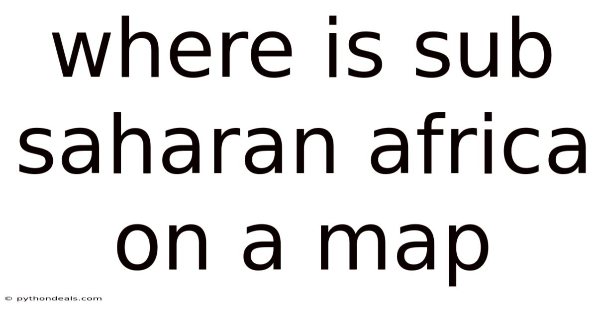 Where Is Sub Saharan Africa On A Map